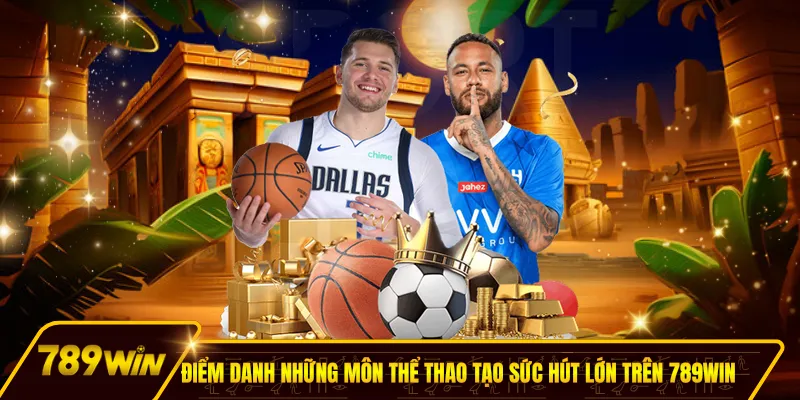 Điểm danh những môn thể thao tạo sức hút lớn trên 789win