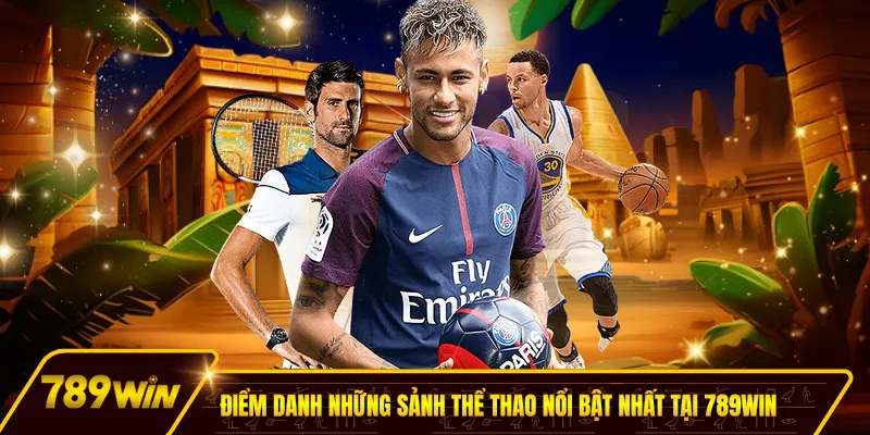 Điểm danh những sảnh thể thao nổi bật nhất tại 789win