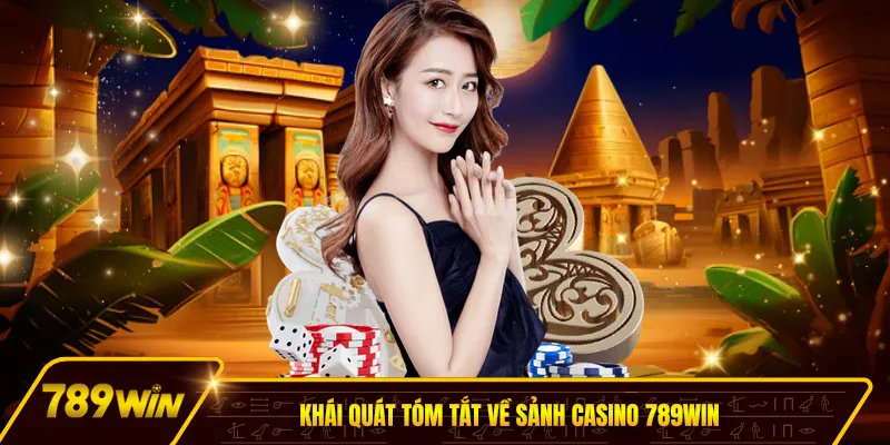 Khái quát tóm tắt về sảnh casino 789win