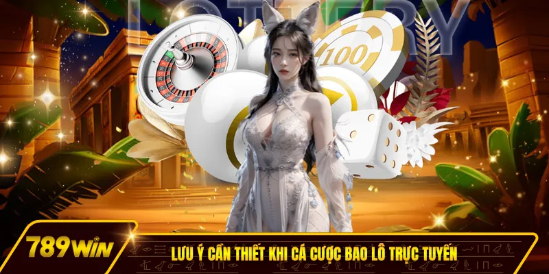 Lưu ý cần thiết khi cá cược bao lô trực tuyến