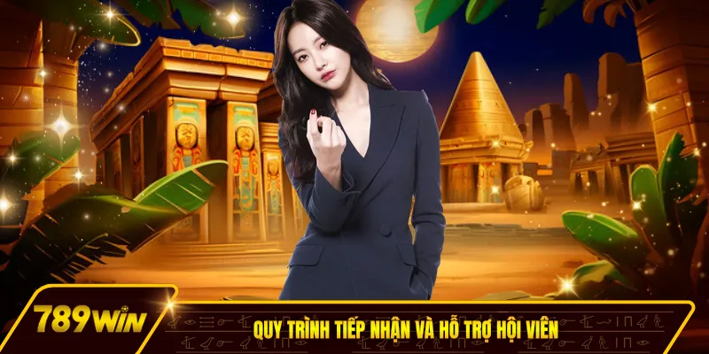 Quy trình tiếp nhận và hỗ trợ hội viên 789WIN