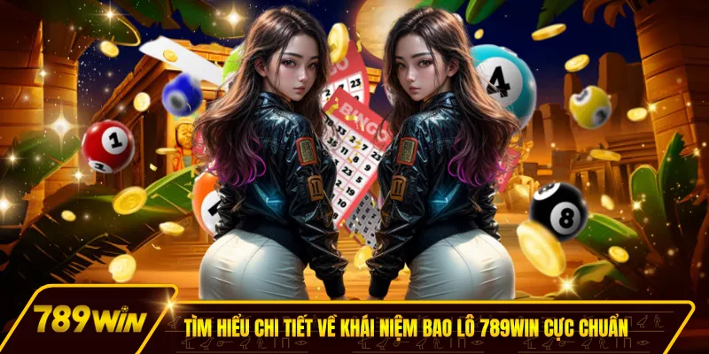 Tìm hiểu chi tiết về khái niệm bao lô 789win cực chuẩn