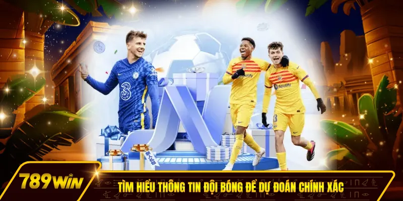 Tìm hiểu thông tin đội bóng để dự đoán chính xác