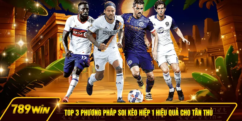 Top 3 phương pháp soi kèo hiệp 1 hiệu quả cho tân thủ