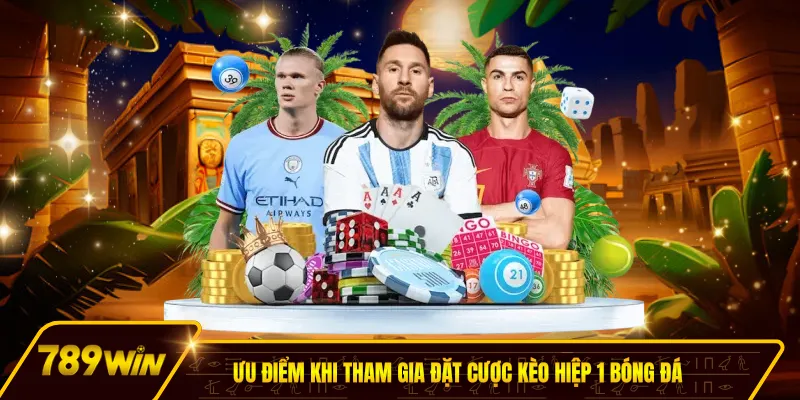 Ưu điểm khi tham gia đặt cược kèo hiệp 1 bóng đá